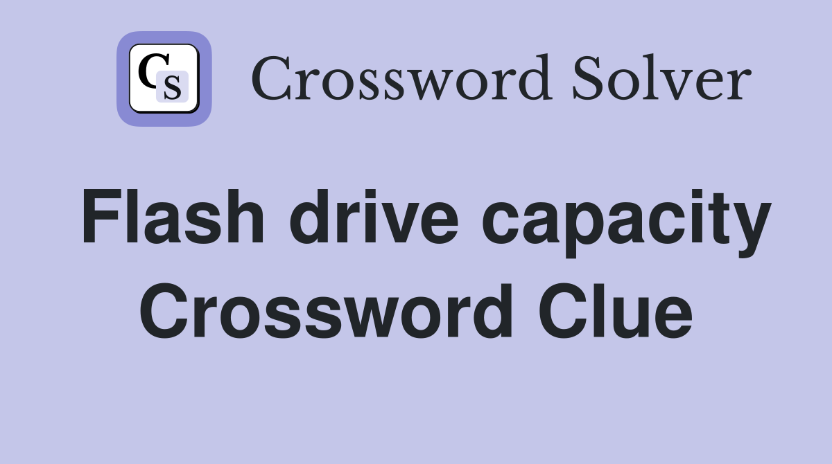 Flash drive capacity Crossword Clue