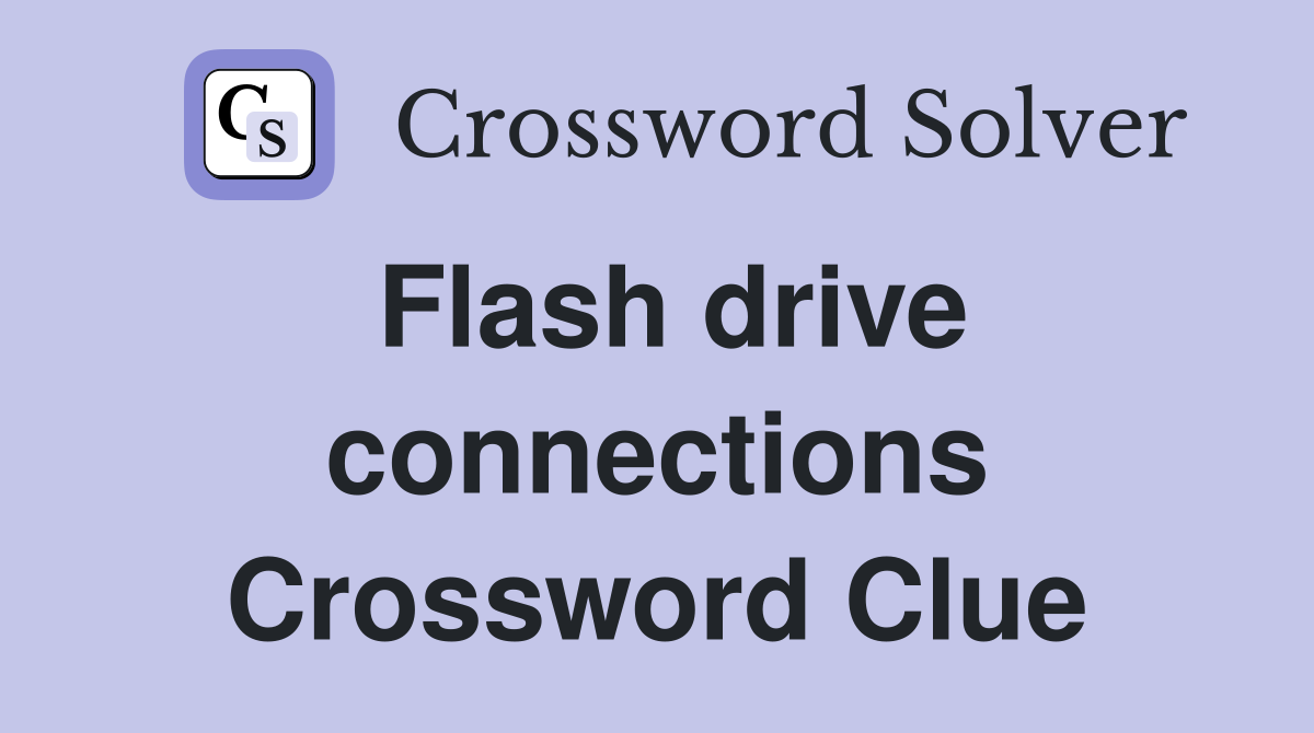 Flash drive connections Crossword Clue