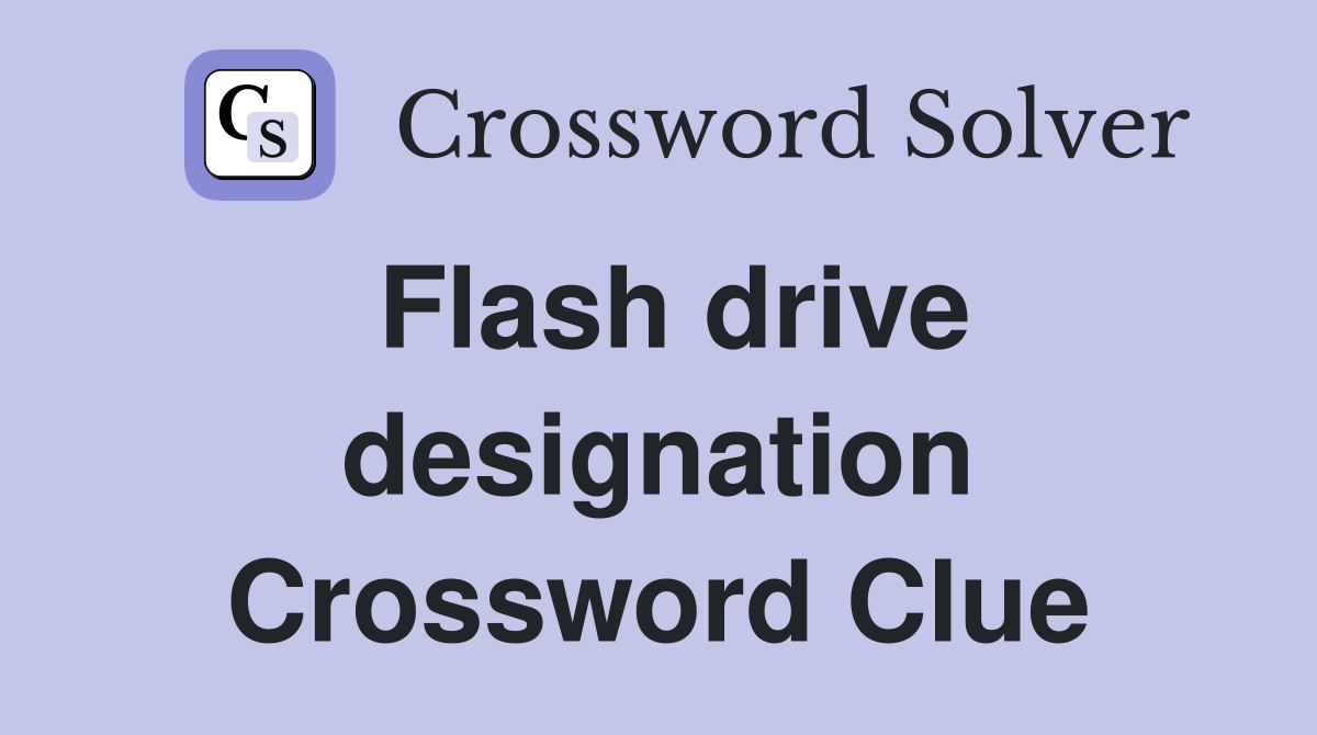 Flash drive designation Crossword Clue