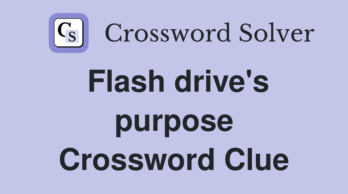 Flash drive's purpose Crossword Clue