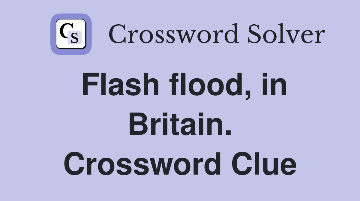 Flash flood, in Britain. Crossword Clue