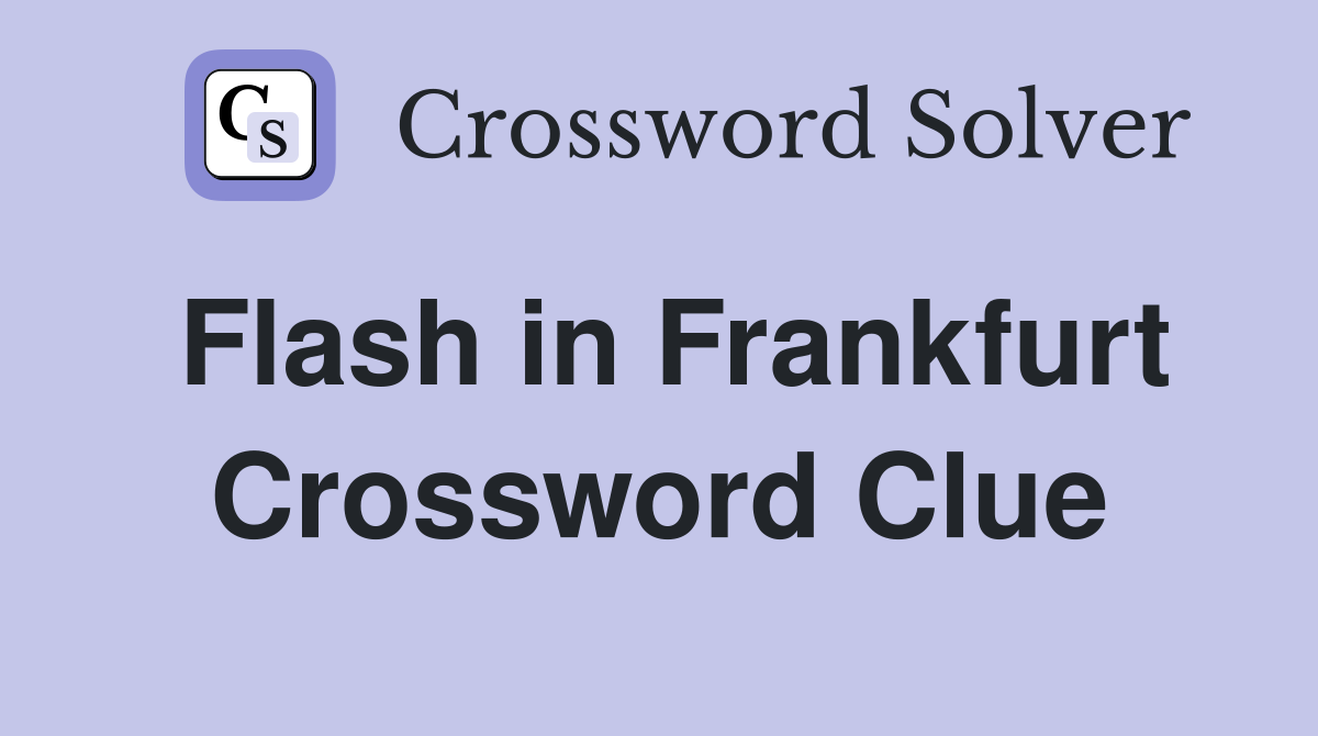 Flash in Frankfurt Crossword Clue