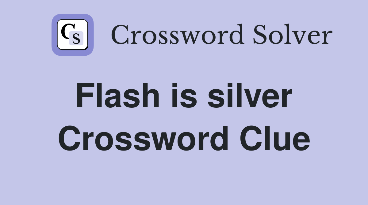Flash is silver  Crossword Clue