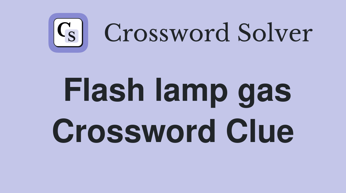 Flash lamp gas Crossword Clue