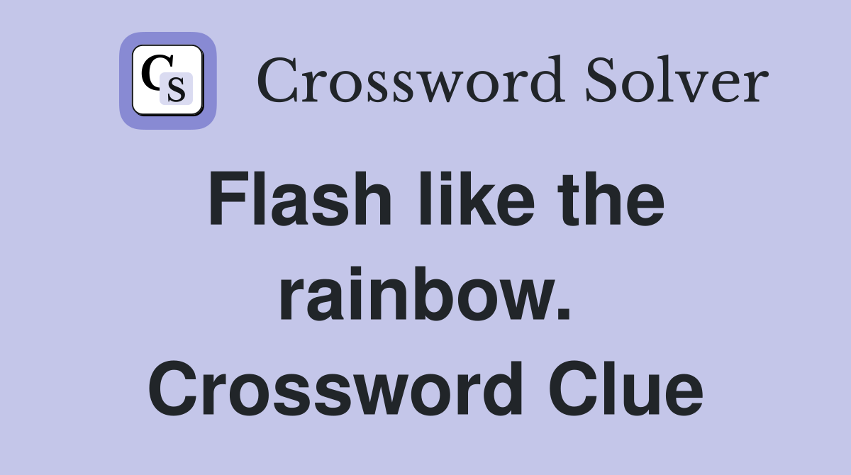Flash like the rainbow. Crossword Clue