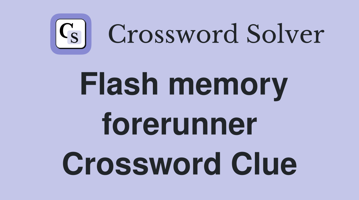 Flash memory forerunner Crossword Clue