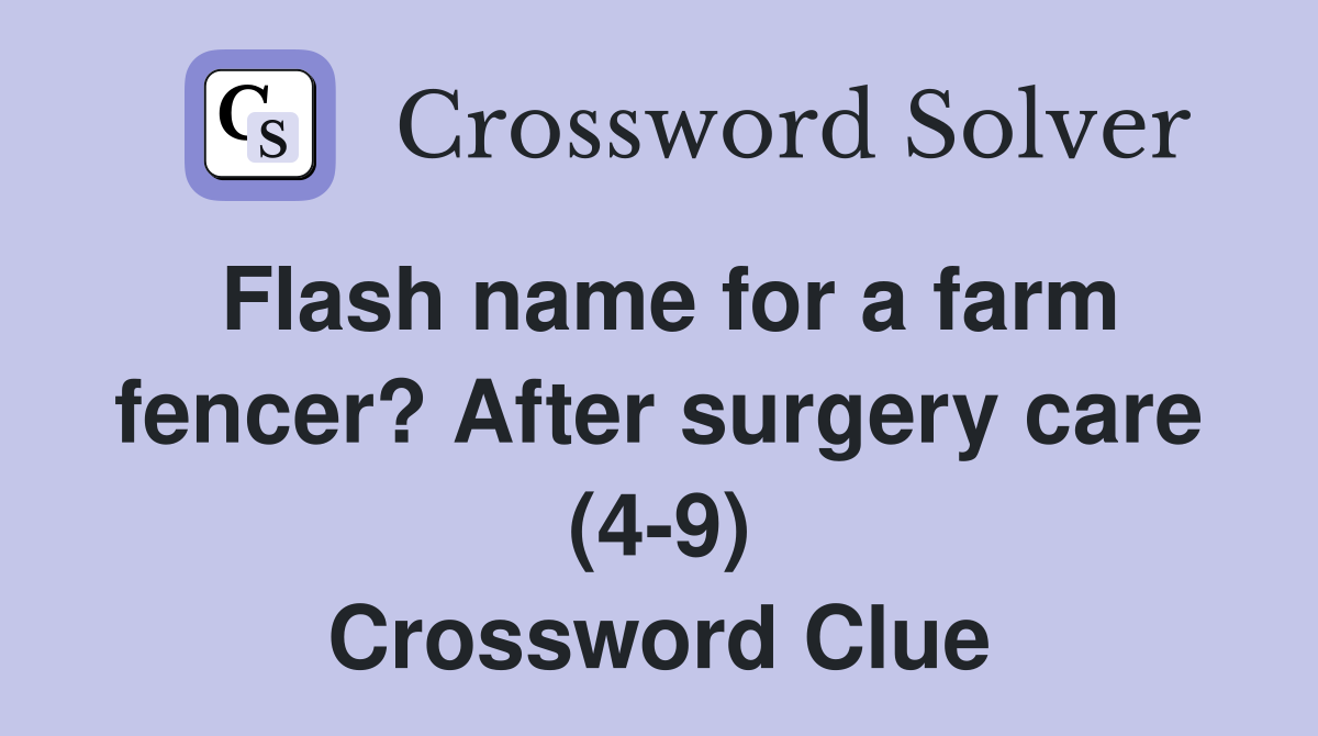 Flash name for a farm fencer? After surgery care (4-9) Crossword Clue