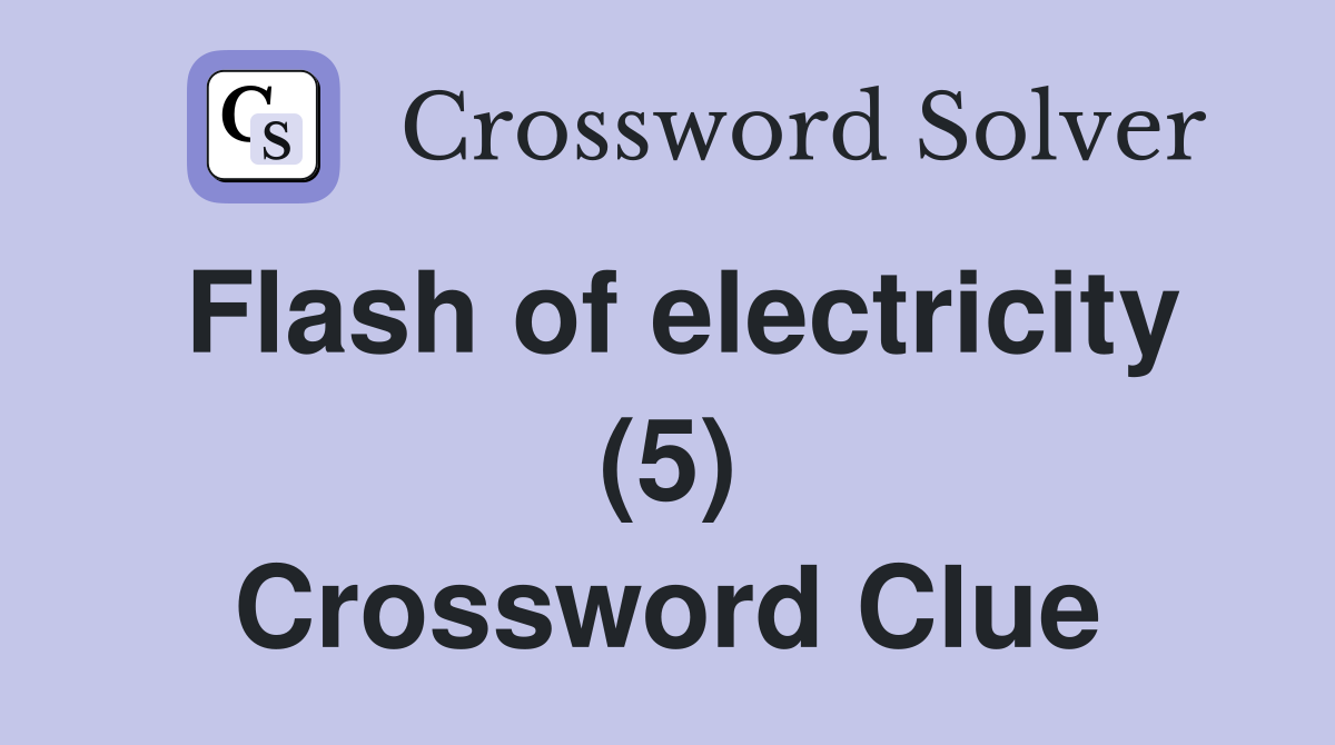 Flash of electricity (5) Crossword Clue