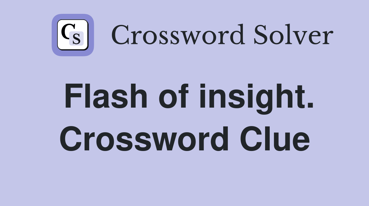 Flash of insight. Crossword Clue