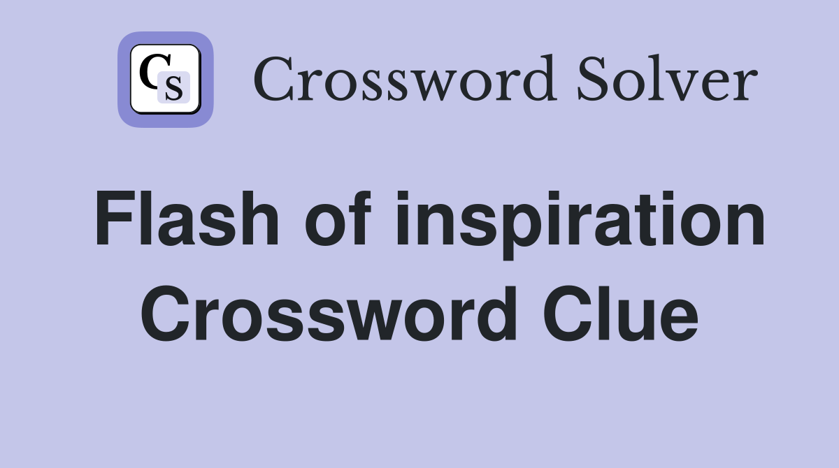 Flash of inspiration Crossword Clue