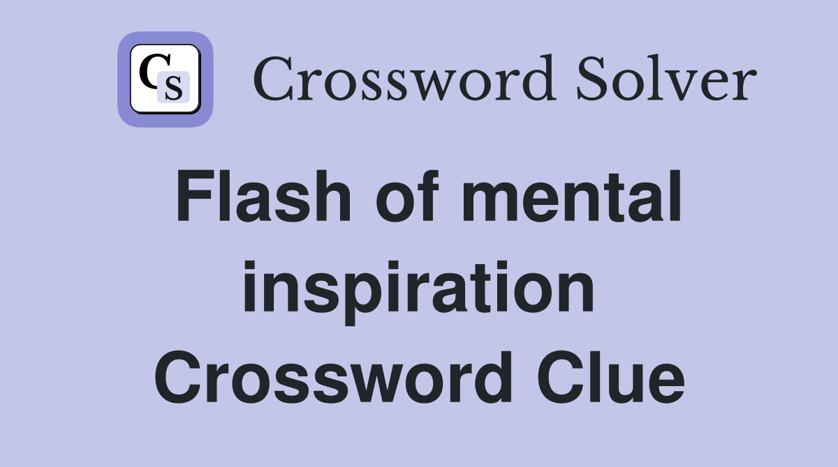 Flash of mental inspiration Crossword Clue