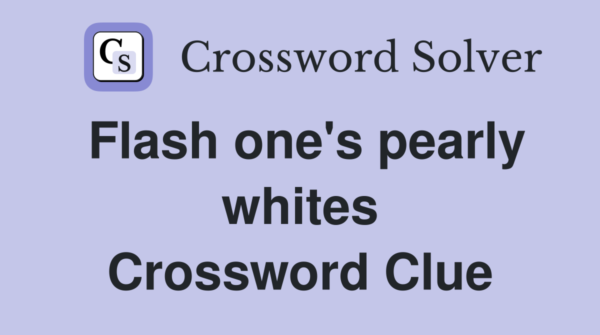 Flash one's pearly whites Crossword Clue