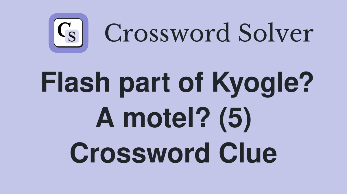 Flash part of Kyogle? A motel? (5) Crossword Clue