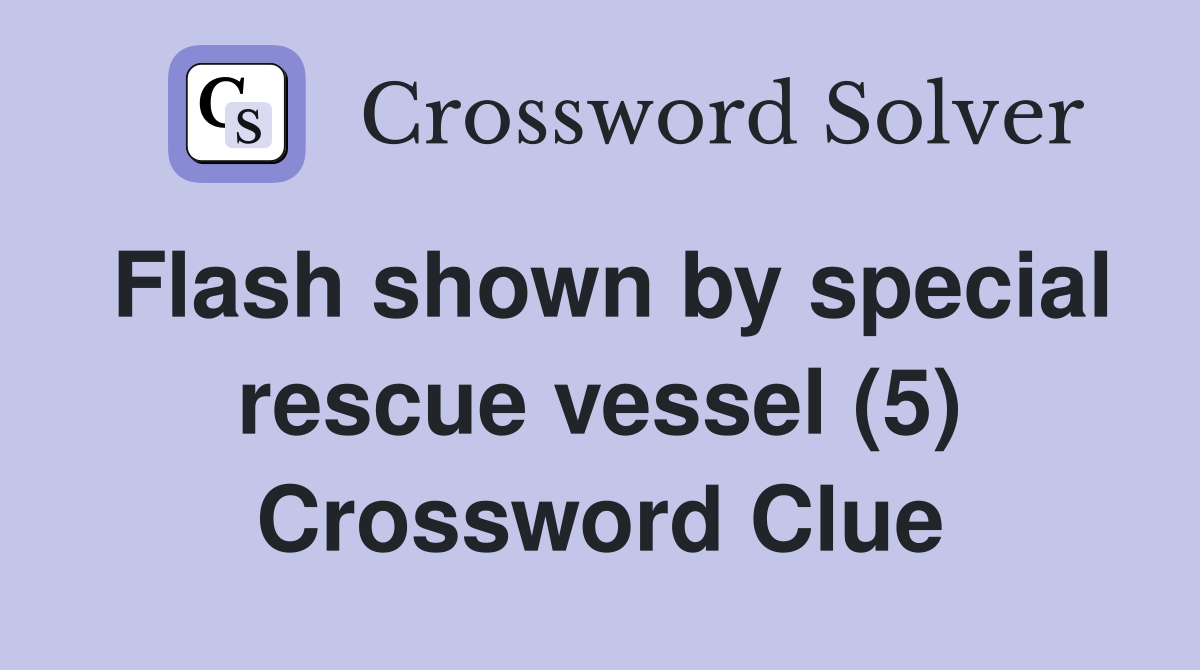 Flash shown by special rescue vessel (5) Crossword Clue