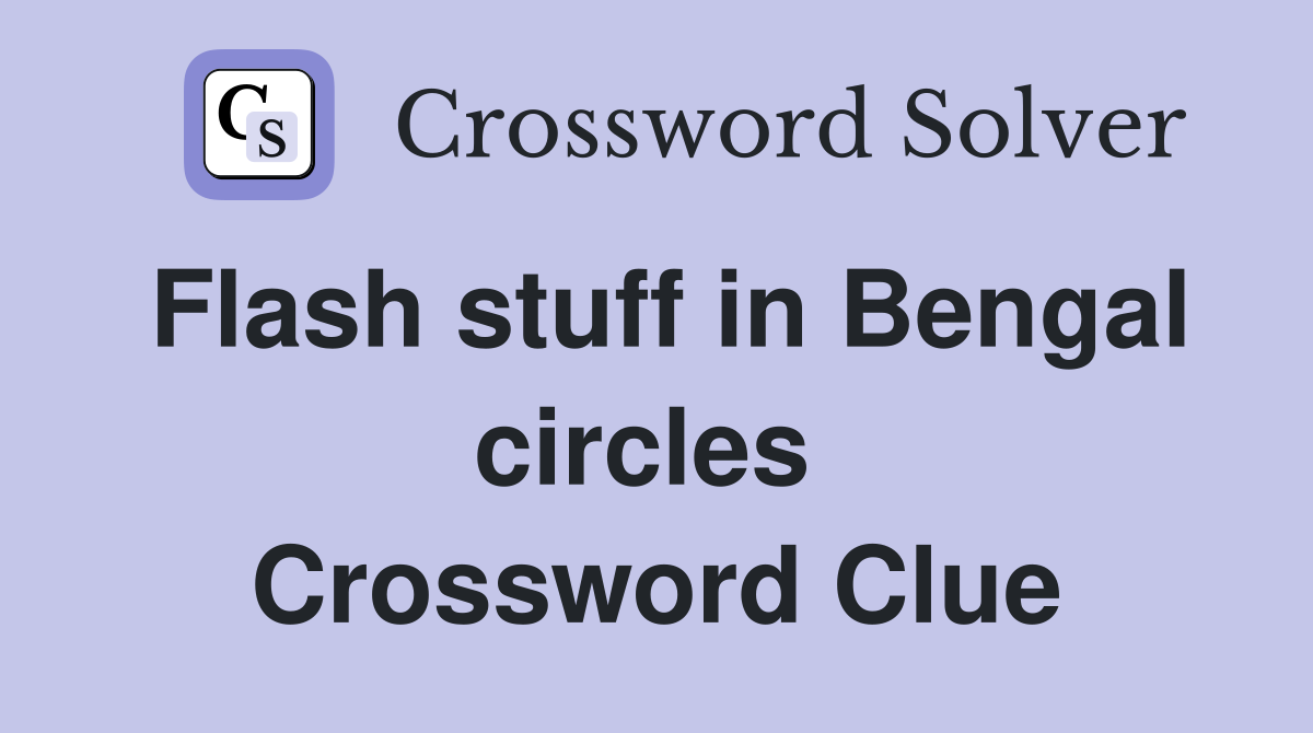 Flash stuff in Bengal circles  Crossword Clue