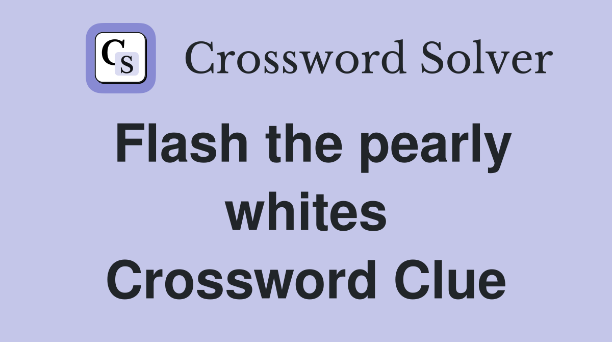Flash the pearly whites Crossword Clue