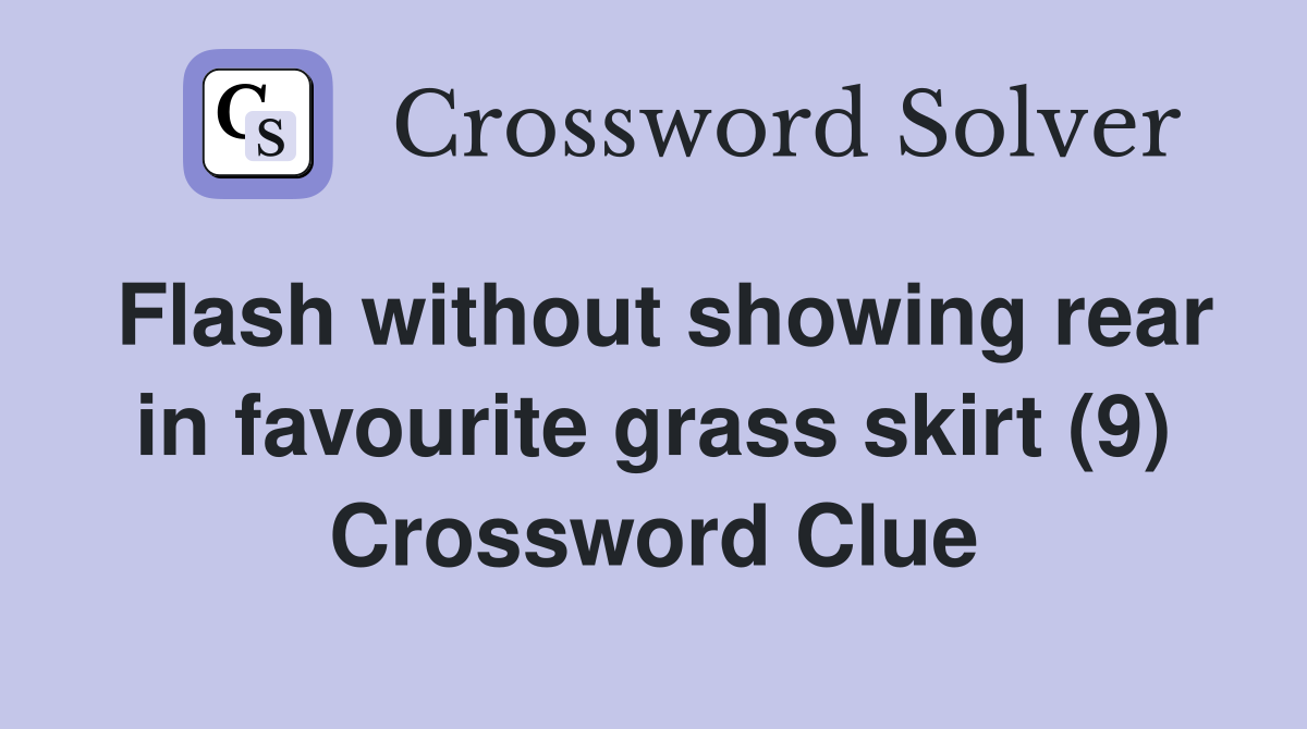 Flash without showing rear in favourite grass skirt (9) Crossword Clue