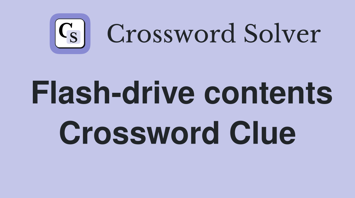 Flash-drive contents Crossword Clue