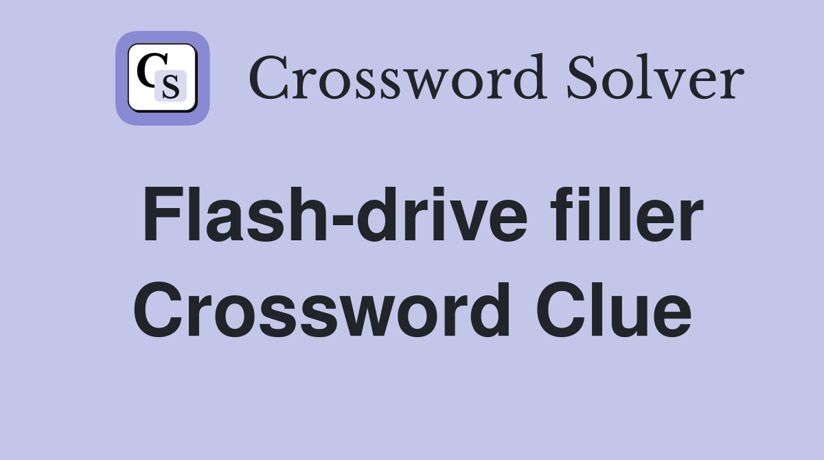 Flash-drive filler Crossword Clue