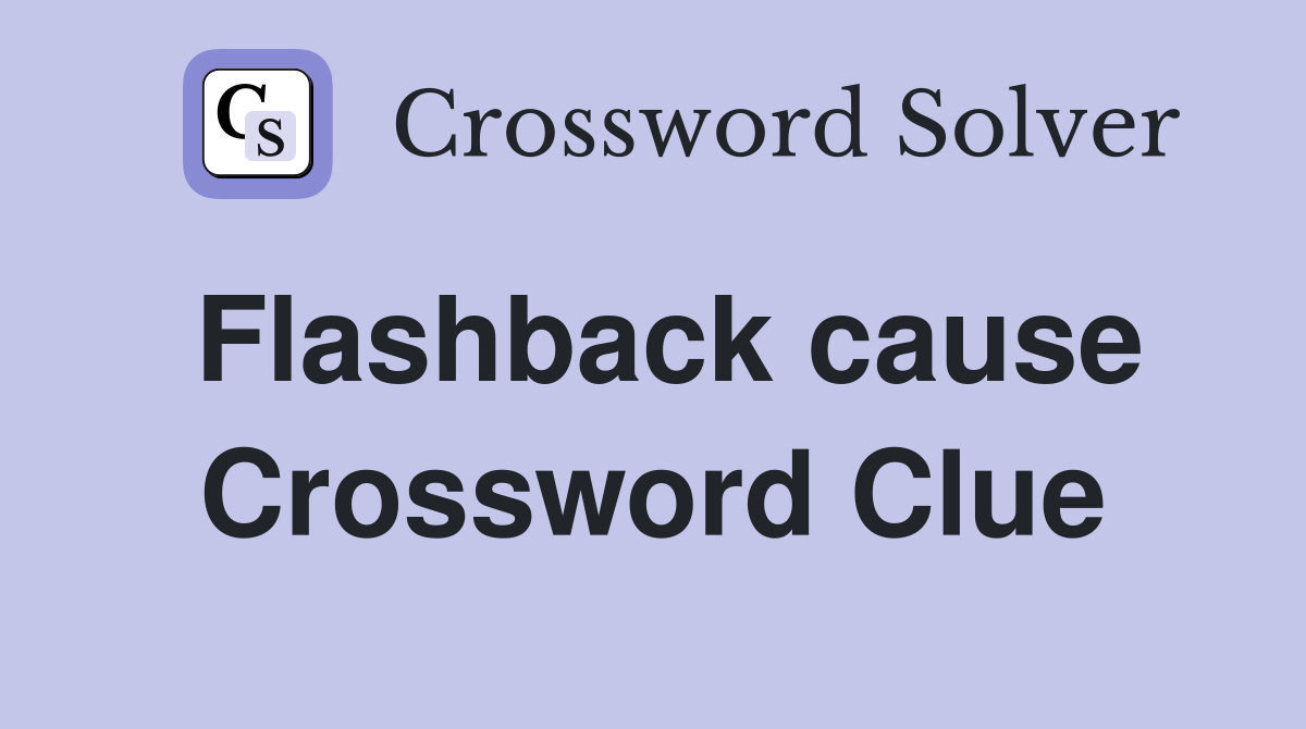 Flashback cause Crossword Clue