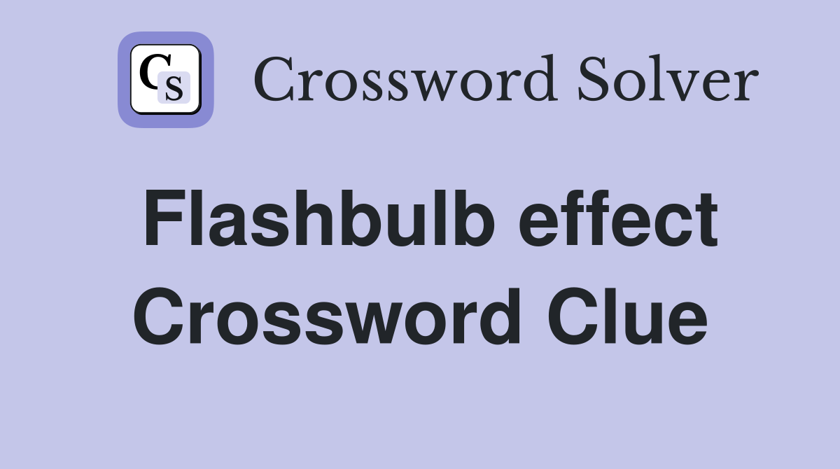 Flashbulb effect Crossword Clue