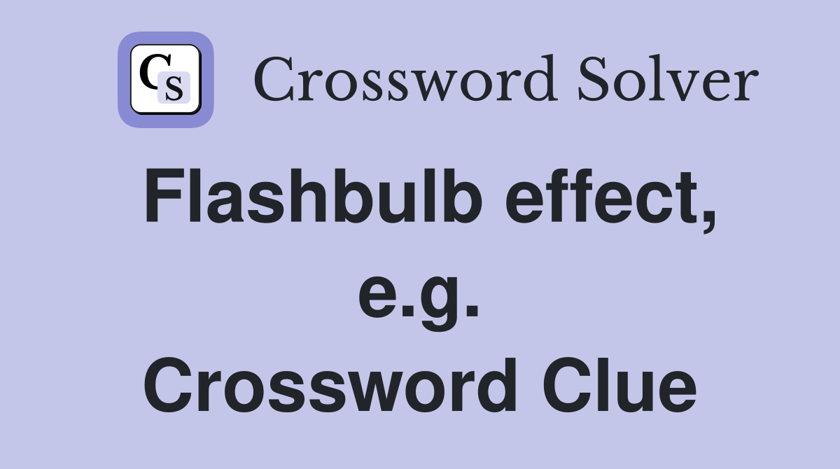 Flashbulb effect, e.g. Crossword Clue