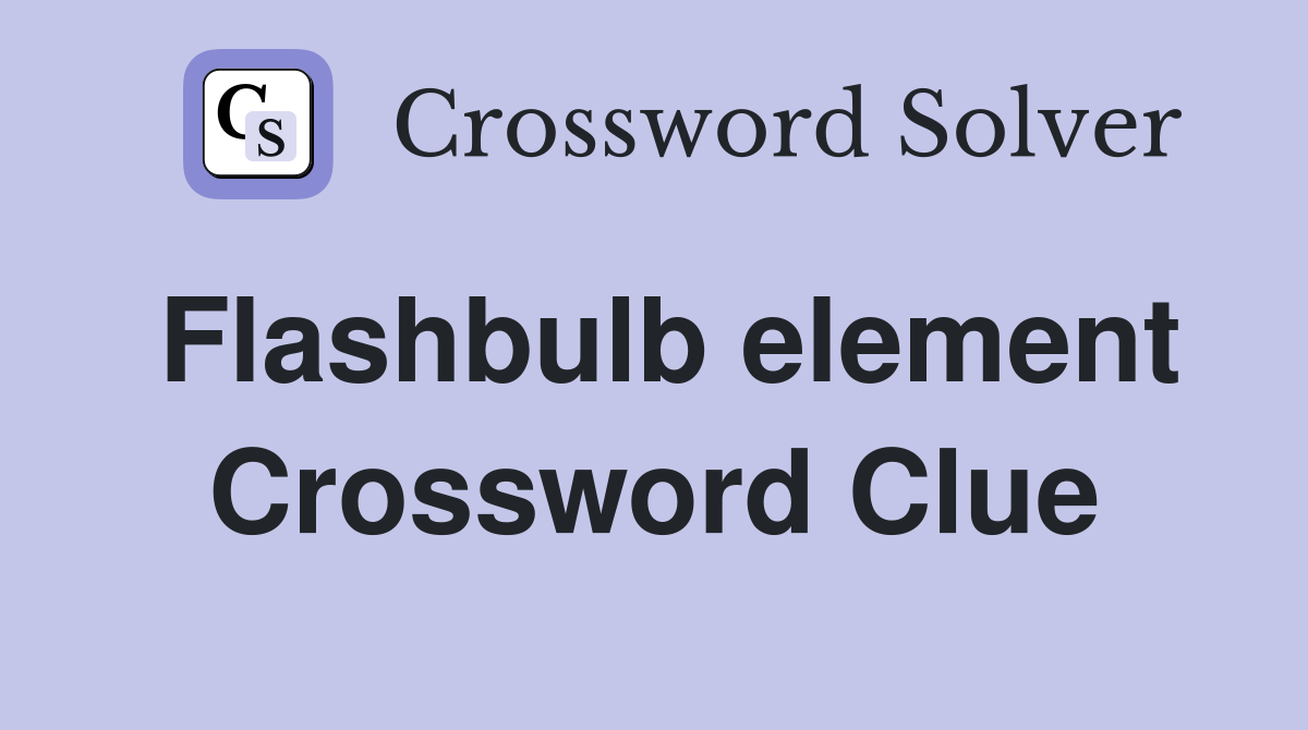 Flashbulb element Crossword Clue