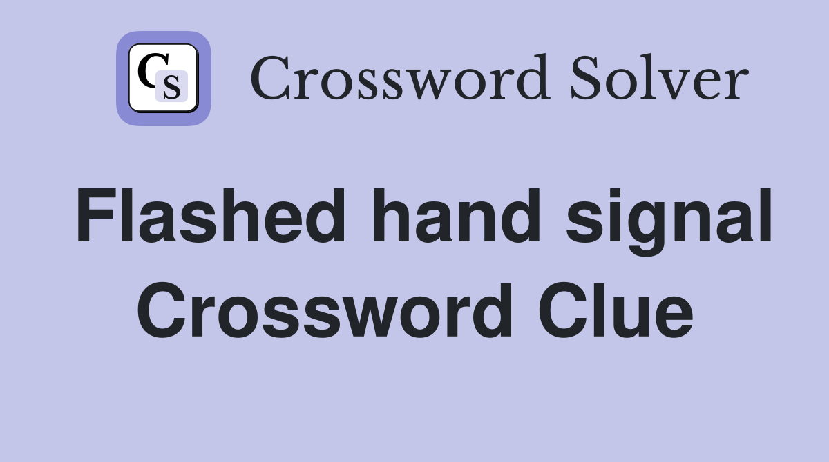 Flashed hand signal Crossword Clue