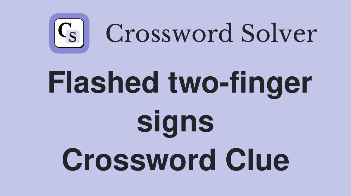 Flashed two-finger signs Crossword Clue