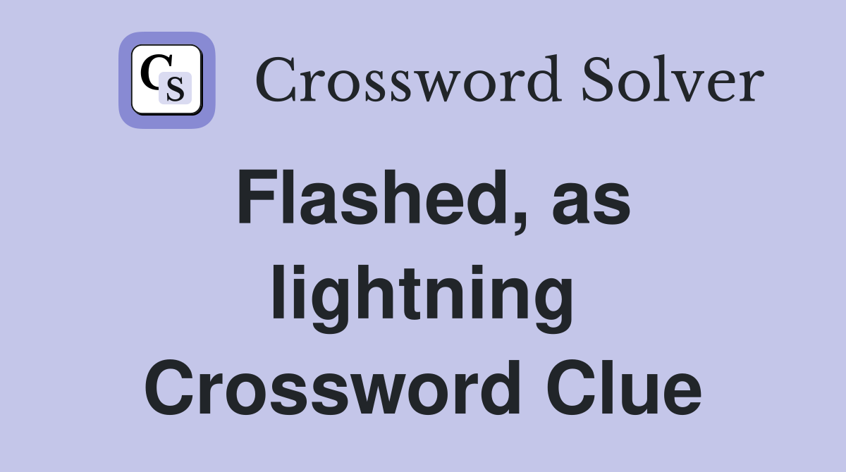 Flashed, as lightning Crossword Clue