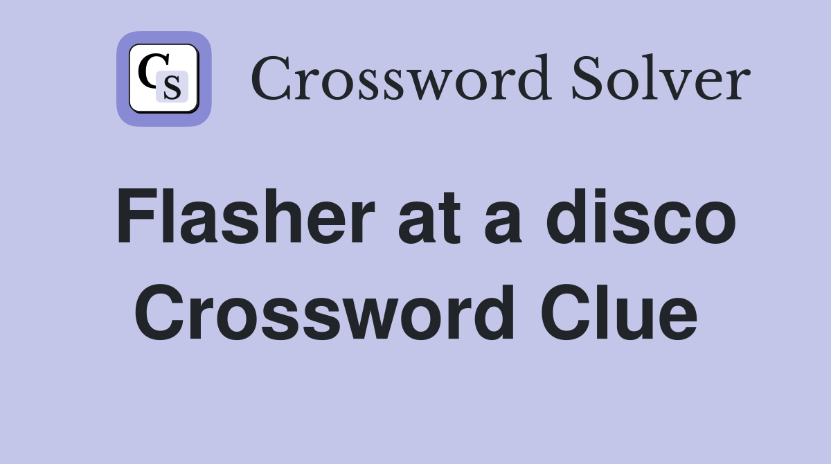 Flasher at a disco Crossword Clue