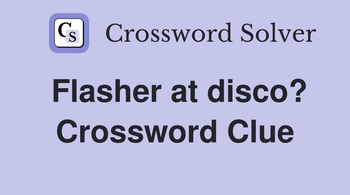 Flasher at disco? Crossword Clue