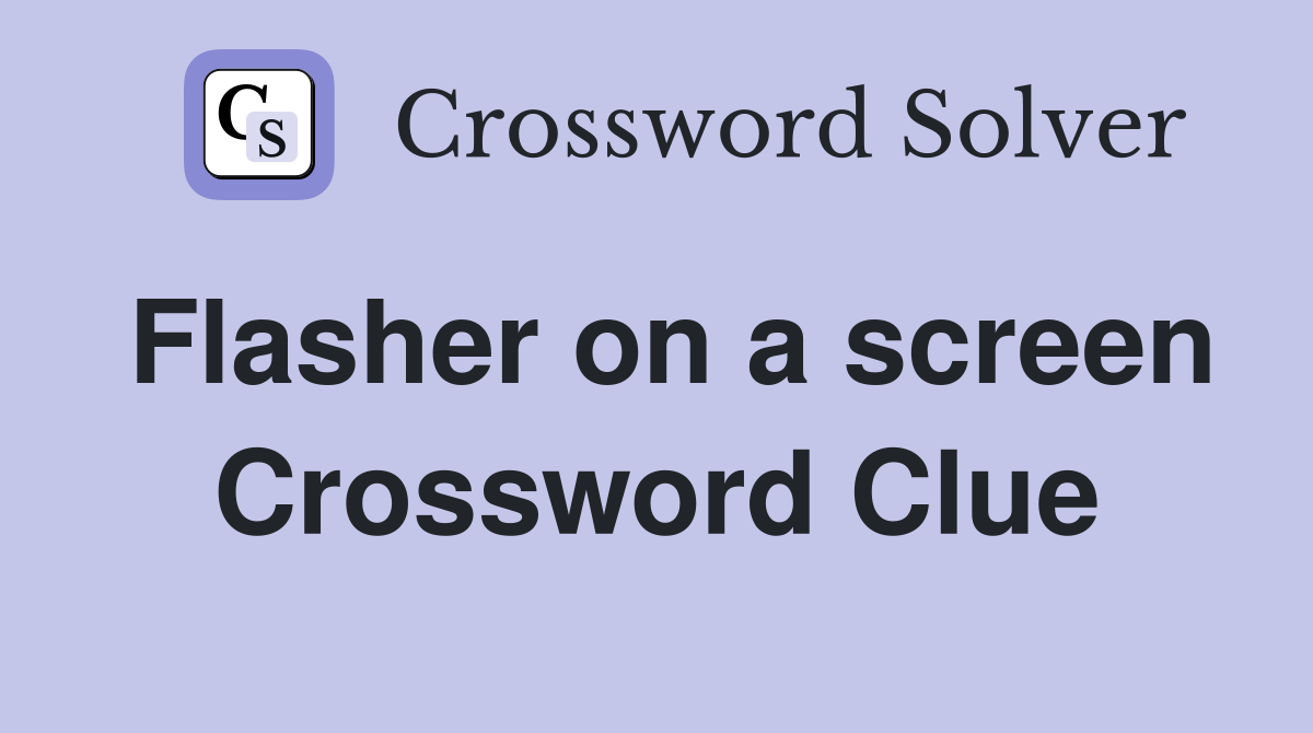 Flasher on a screen Crossword Clue