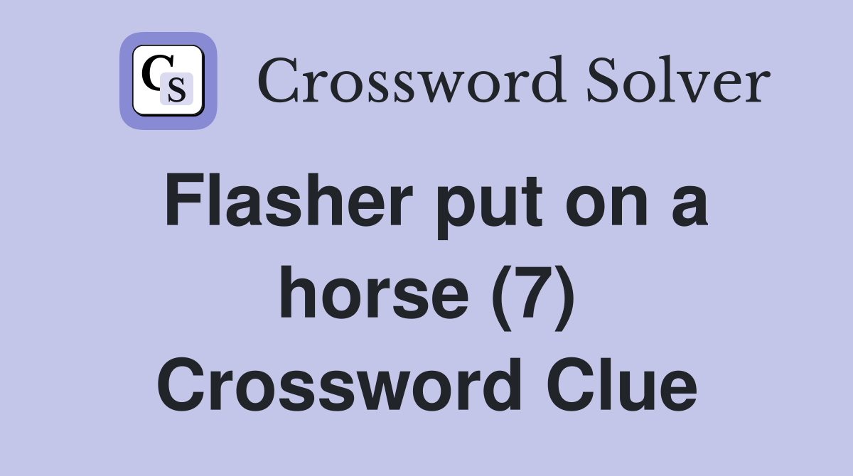 Flasher put on a horse (7) Crossword Clue
