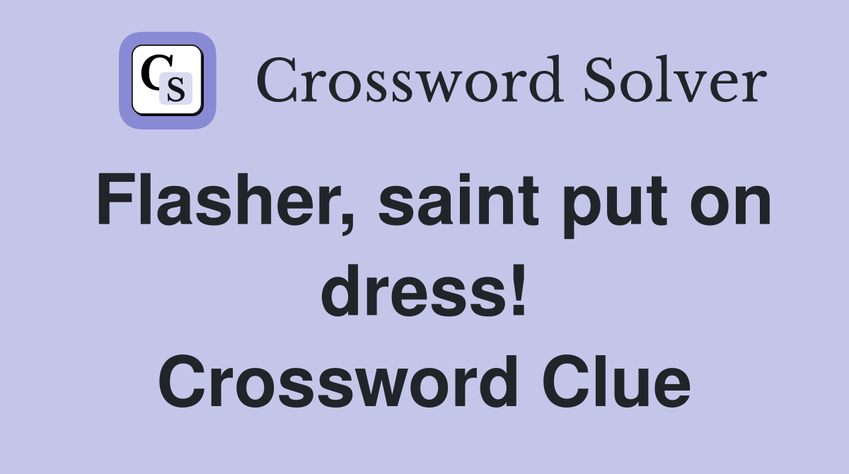 Flasher, saint put on dress! Crossword Clue