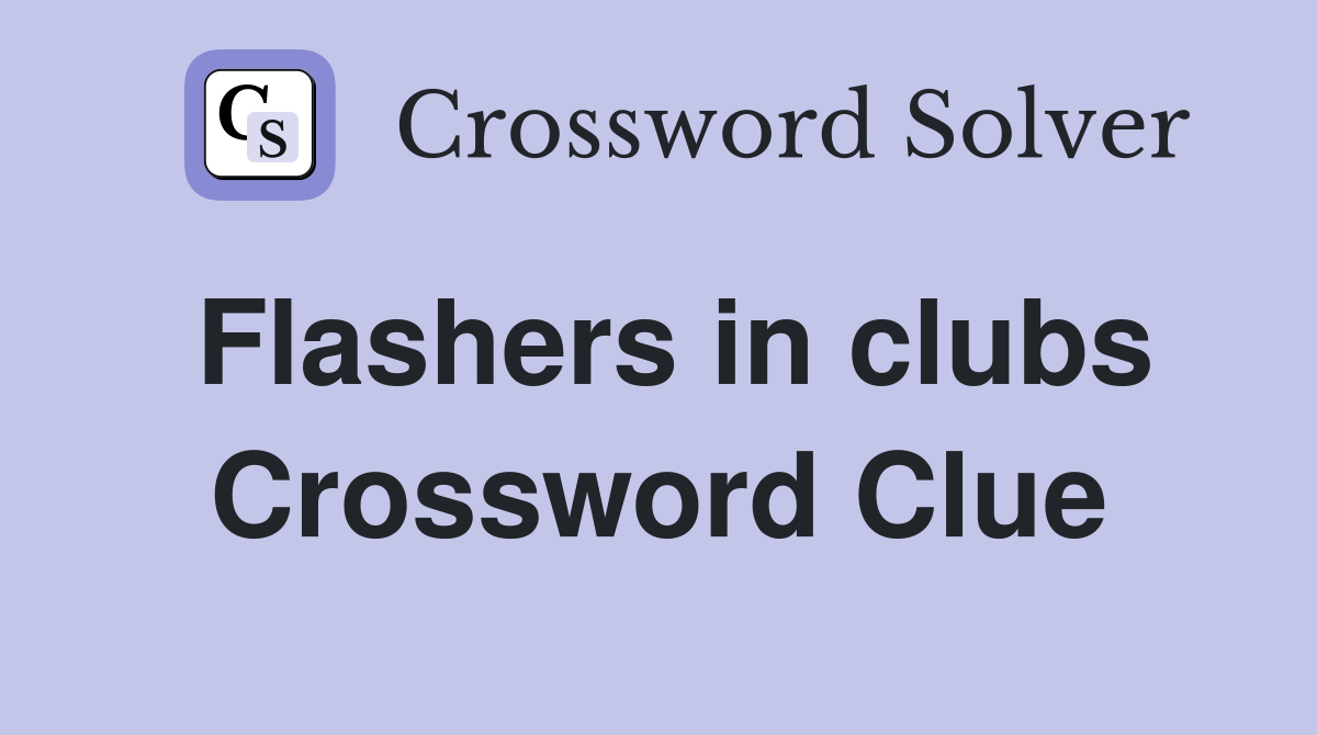 Flashers in clubs Crossword Clue