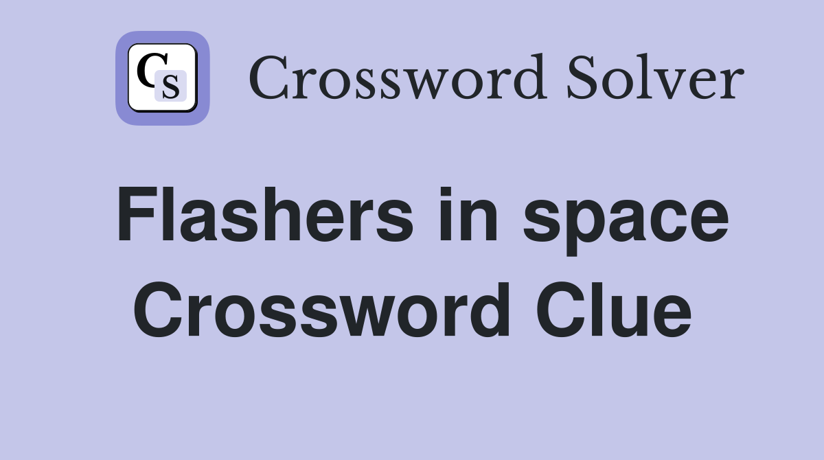 Flashers in space Crossword Clue