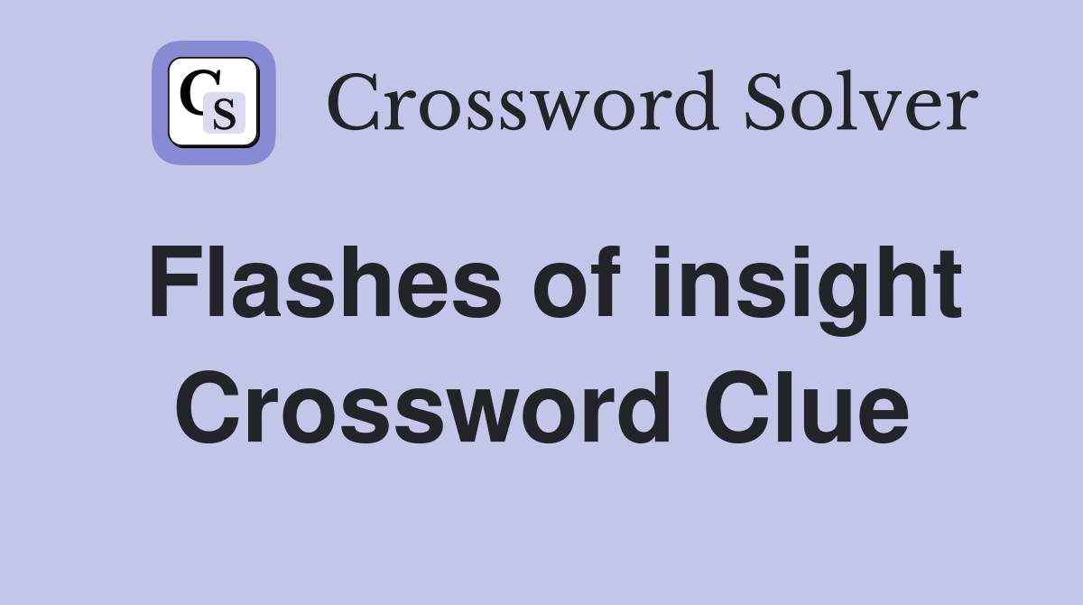 Flashes of insight Crossword Clue