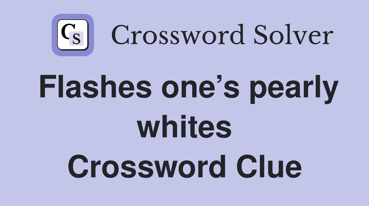 Flashes one’s pearly whites Crossword Clue