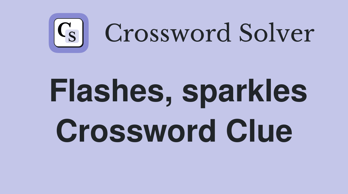 Flashes, sparkles Crossword Clue