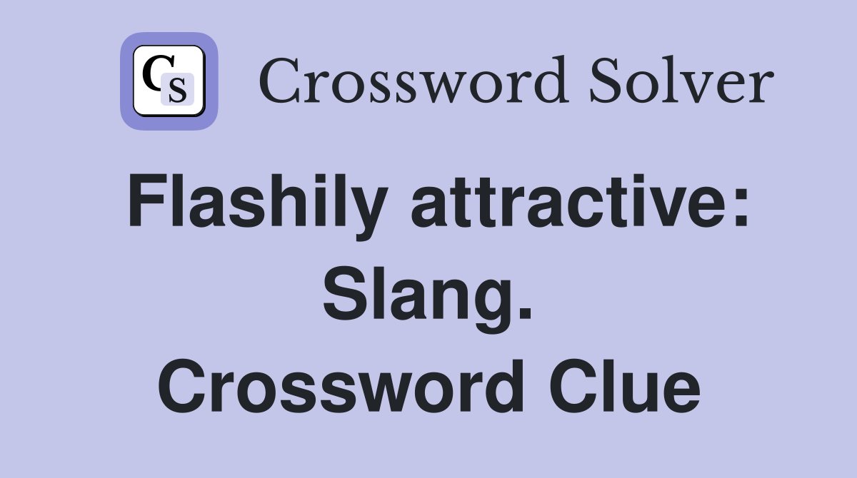 Flashily attractive: Slang. Crossword Clue