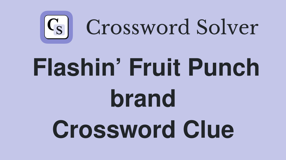 Flashin’ Fruit Punch brand Crossword Clue