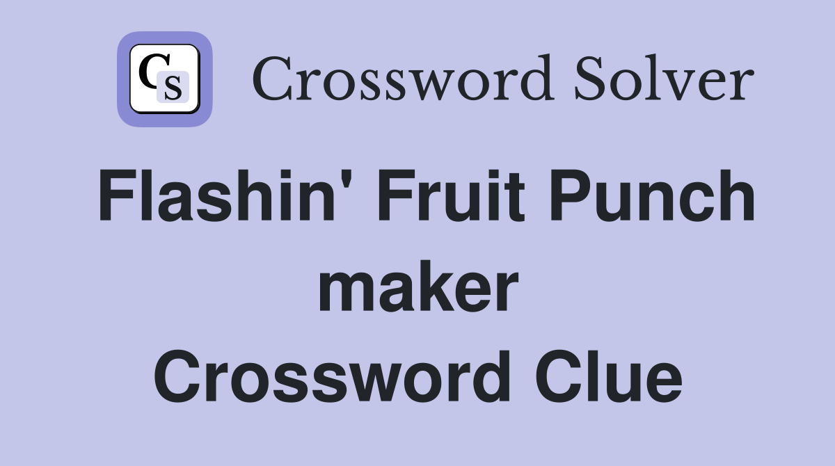 Flashin' Fruit Punch maker Crossword Clue