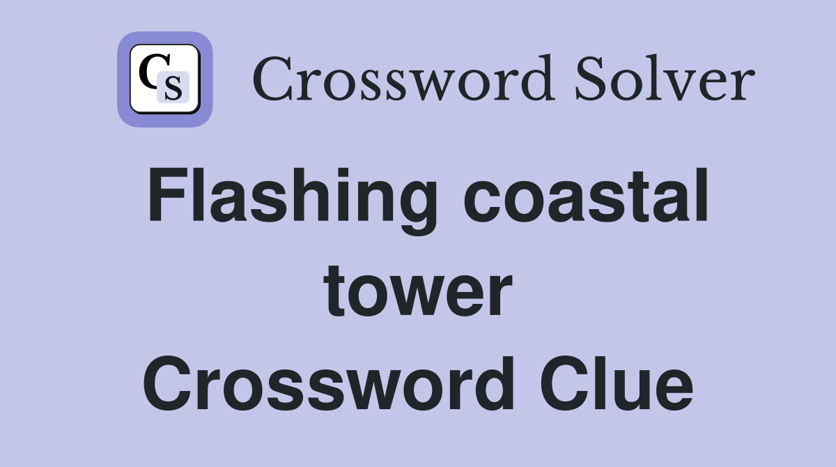 Flashing coastal tower Crossword Clue