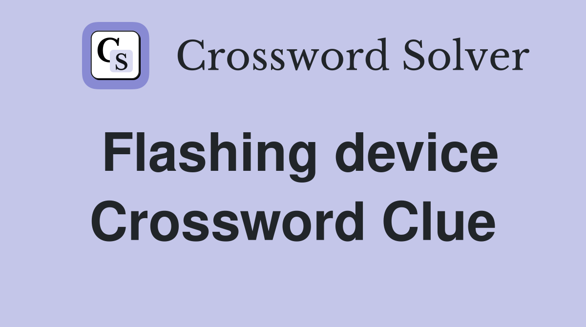 Flashing device Crossword Clue