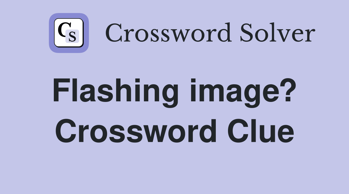 Flashing image?  Crossword Clue