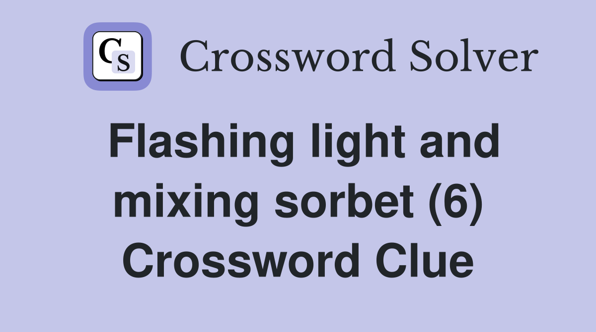 Flashing light and mixing sorbet (6) Crossword Clue