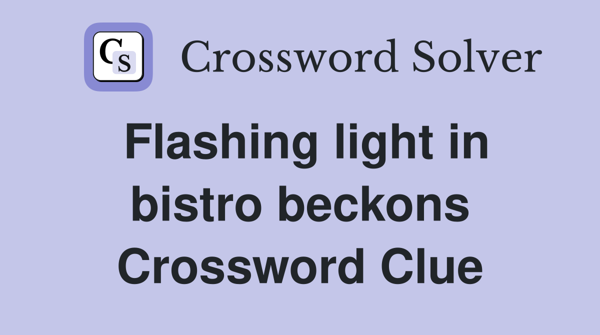 Flashing light in bistro beckons Crossword Clue