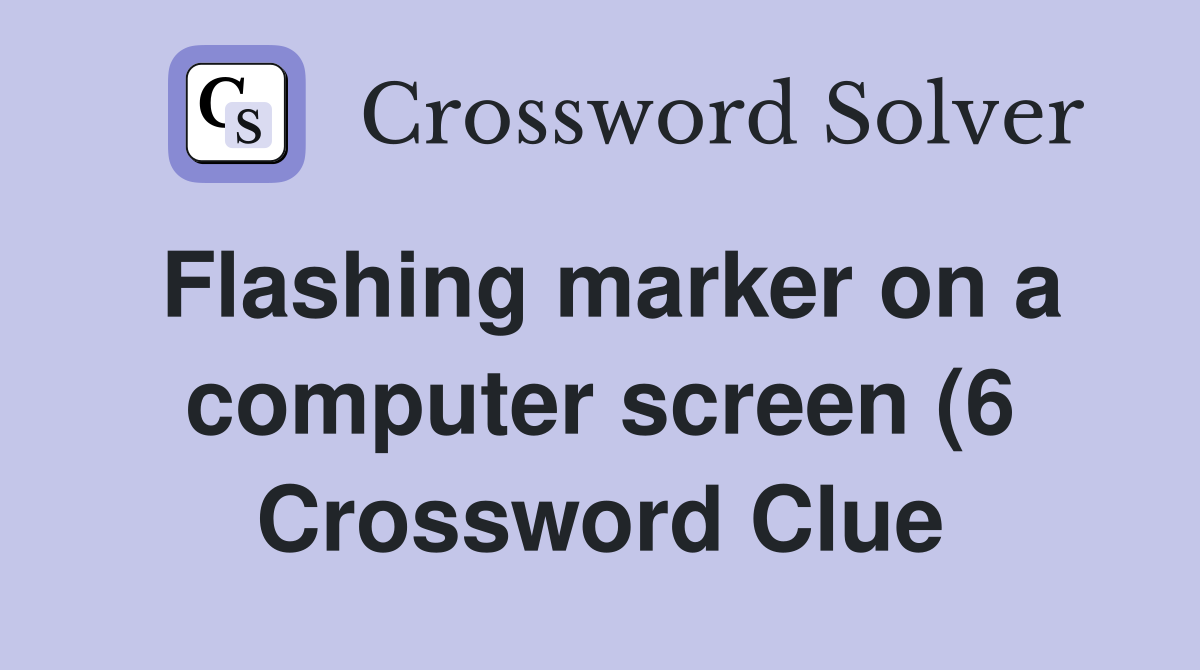 Flashing marker on a computer screen (6) Crossword Clue Answers Flashing marker on a computer screen (6) Crossword Clue Answers