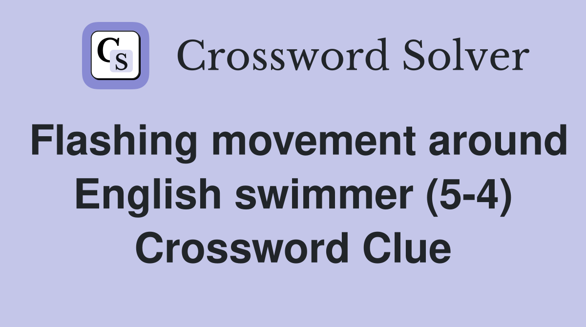 Flashing movement around English swimmer (5-4) Crossword Clue